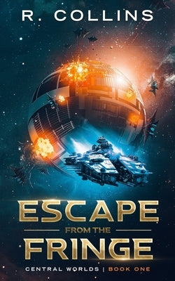Escape From the Fringe: Central Worlds Book One by Collins, Riley