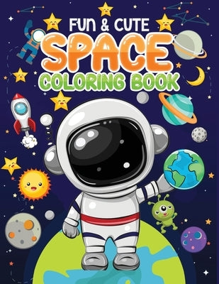 fun & cute space coloring book: Easy Space Book To Draw Including Planets, Astronauts, Space Ships, Rockets and Many More Inside by Kid Press, Jane