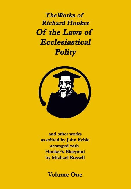 The Works of Richard Hooker: Of the Laws of Ecclesiastical Polity and other works by Keble, John
