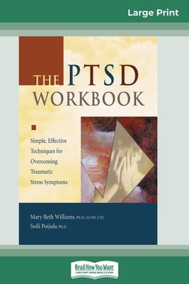 The PTSD Workbook: Simple, Effective Techniques for Overcoming Traumatic Stress Symptoms (16pt Large Print Edition) by Williams, Mary Bet