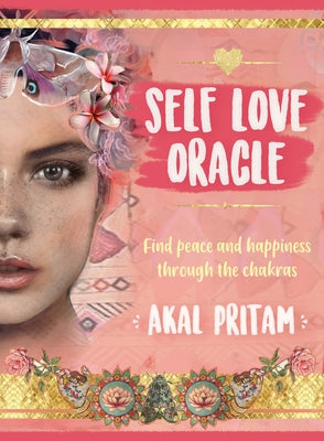 Self Love Oracle: Find Peace and Happiness Through the Chakras (Book & Cards) by Pritam, Akal