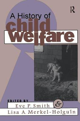 A History of Child Welfare by Merkel-Holguin, Lisa