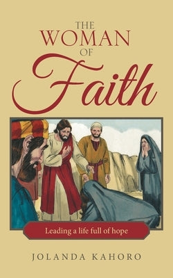 The Woman of Faith: Leading a Life Full of Hope by Kahoro, Jolanda