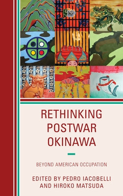 Rethinking Postwar Okinawa: Beyond American Occupation by Iacobelli, Pedro