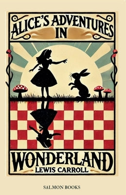 Alice's Adventures in Wonderland: (Original, Unabridged Classic): With Illustrations by Carroll, Lewis