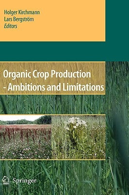 Organic Crop Production: Ambitions and Limitations by Kirchmann, Holger