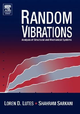 Random Vibrations: Analysis of Structural and Mechanical Systems by Lutes, Loren D.