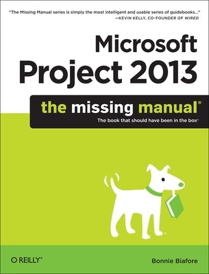 Microsoft Project 2013: The Missing Manual by Biafore, Bonnie