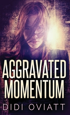 Aggravated Momentum: A Riveting Psychological Thriller by Oviatt, Didi