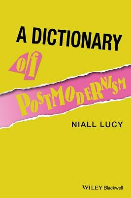 A Dictionary of Postmodernism by Lucy, Niall