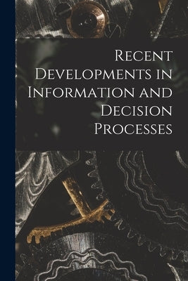 Recent Developments in Information and Decision Processes by Anonymous