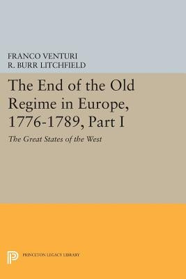The End of the Old Regime in Europe, 1776-1789, Part I: The Great States of the West by Venturi, Franco