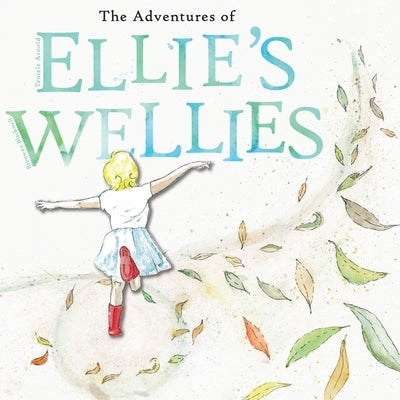 The adventures of Ellie's wellies: Ellie's wellies by Arnold, Teniele B.