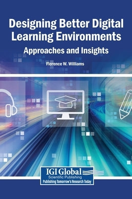 Designing Better Digital Learning Environments: Approaches and Insights by Williams, Florence W.