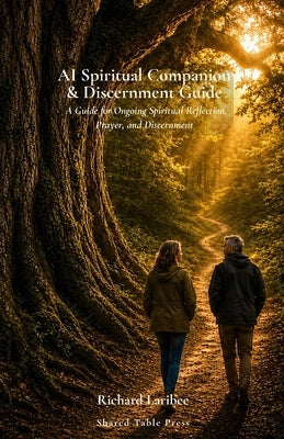 AI Spiritual Companion & Discernment Guide by Laribee, Richard