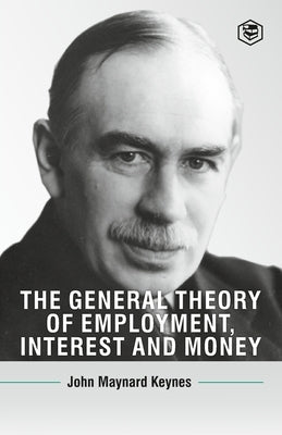 The General Theory Of Employment, Interest And Money by Keynes, John Maynard
