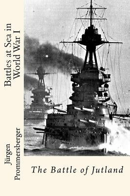 Battles at Sea in World War I: The Battle of Jutland by Prommersberger, Jurgen