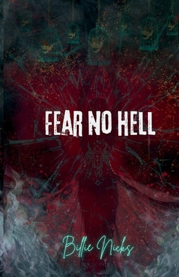 Fear No Hell: A Dark Tale of Feminine Rage by Nicks, Billie