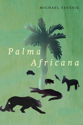 Palma Africana by Taussig, Michael