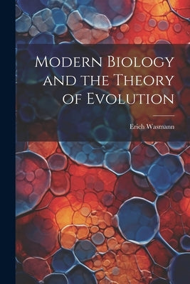 Modern Biology and the Theory of Evolution by Wasmann, Erich