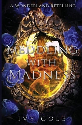 Meddling with Madness by Cole, Ivy