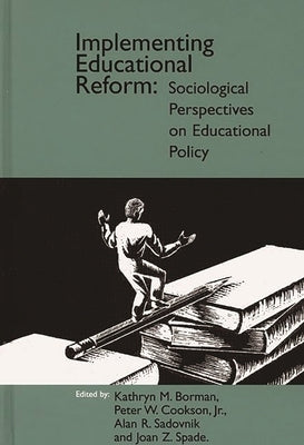 Implementing Educational Reform: Sociological Perspectives on Educational Policy by Borman, Kathryn M.
