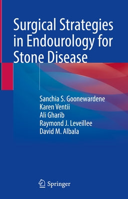 Surgical Strategies in Endourology for Stone Disease by Goonewardene, Sanchia S.