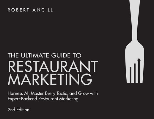 The Ultimate Guide to Restaurant Marketing by Ancill, Robert