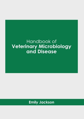 Handbook of Veterinary Microbiology and Disease by Jackson, Emily