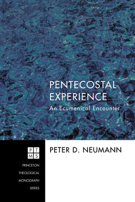 Pentecostal Experience: An Ecumenical Encounter by Neumann, Peter D.