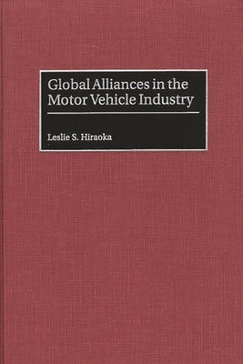 Global Alliances in the Motor Vehicle Industry by Hiraoka, Leslie S.