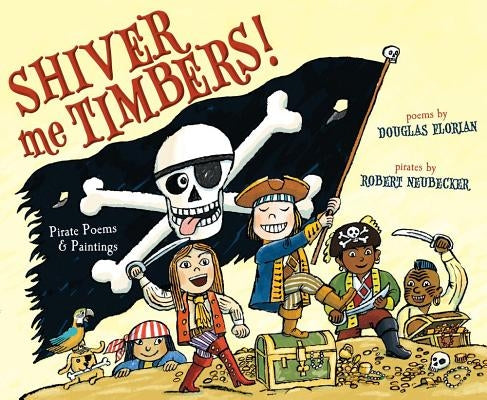 Shiver Me Timbers!: Pirate Poems & Paintings by Florian, Douglas