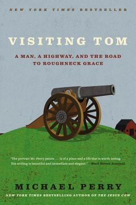 Visiting Tom: A Man, a Highway, and the Road to Roughneck Grace by Perry, Michael
