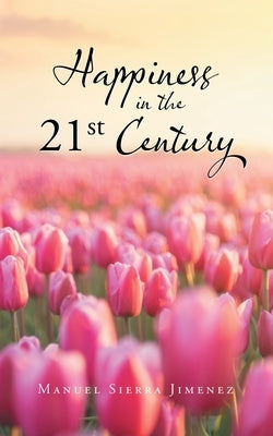 Happiness in the 21St Century by Jimenez, Manuel Sierra