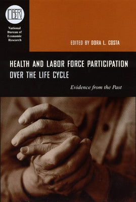 Health and Labor Force Participation Over the Life Cycle: Evidence from the Past by Costa, Dora L.