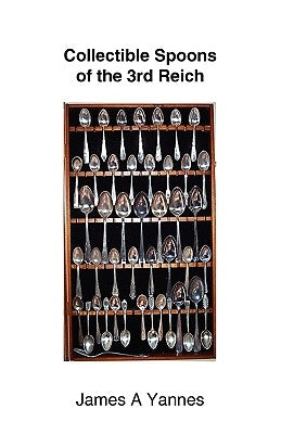 Collectible Spoons of the 3rd Reich by Yannes, James a.