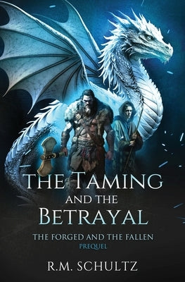 The Taming and The Betrayal: Sword and Sorcery by Schultz, R. M.