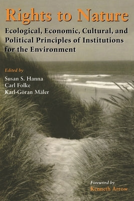 Rights to Nature: Cultural, Economic, Political, and Economic Principles of Institutions for the Environment by Hanna, Susan