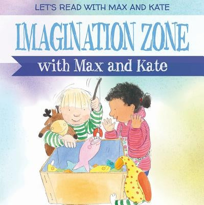 Imagination Zone with Max and Kate by Manning, Mick