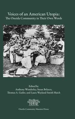 Voices of an American Utopia: The Oneida Community in Their Own Words by Wonderley, Anthony