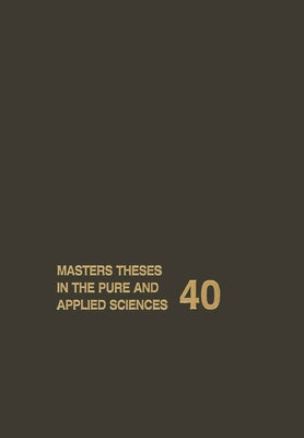 Masters Theses in the Pure and Applied Sciences: Accepted by Colleges and Universities of the United States and Canada Volume 40 by Shafer, Wade H.