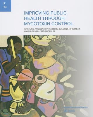 Improving Public Health Through Mycotoxin Control by The International Agency for Research on