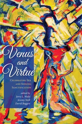 Venus and Virtue: Celebrating Sex and Seeking Sanctification by Walls, Jerry L.