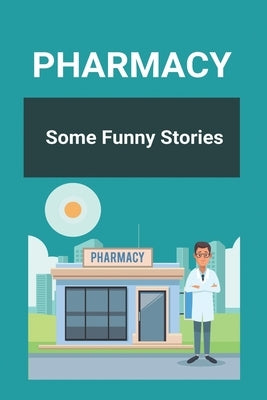 Pharmacy: Some Funny Stories: Halloween Pharmacy Jokes by Cheng, Latrina