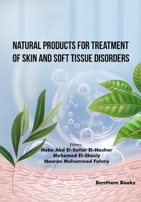 Natural Products for Treatment of Skin and Soft Tissue Disorders by El-Shazly, Mohamed
