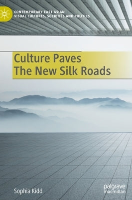 Culture Paves the New Silk Roads by Kidd, Sophia