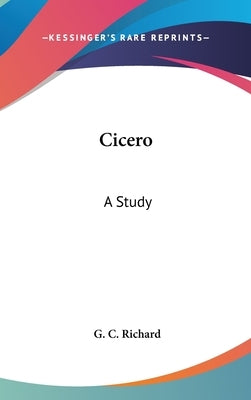 Cicero: A Study by Richard, G. C.