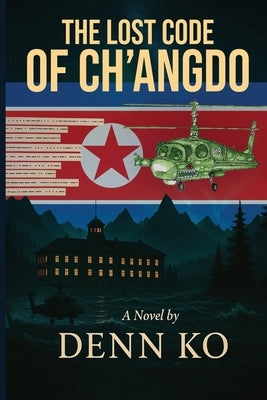 The Lost Code of Ch'angdo by Ko, Denn