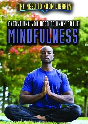 Everything You Need to Know about Mindfulness by Benson, Kerry Elizabeth