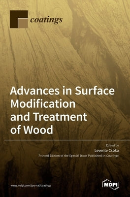 Advances in Surface Modification and Treatment of Wood by Csoka, Levente